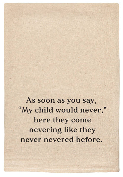 ellembee gift - As soon as you say, "My Child would never," funny tea towels