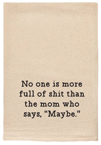 ellembee gift - No one is more full of shit | mom who says maybe | tea towel