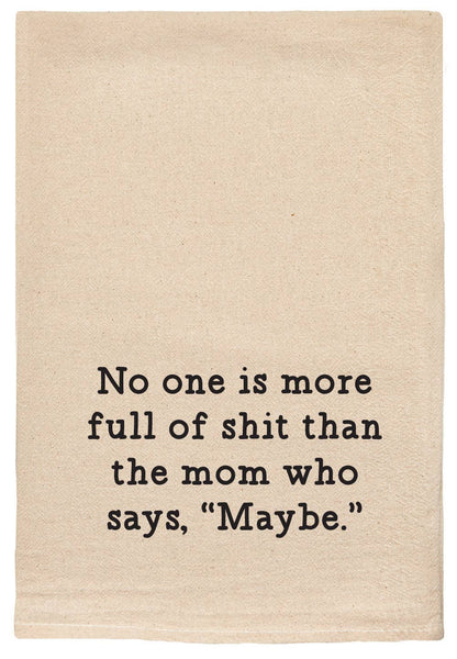 ellembee gift - No one is more full of shit | mom who says maybe | tea towel