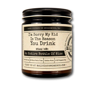 Malicious Women Candle Co - I'm Sorry My Kid Is The Reason You Drink ... Bottle Of Wine