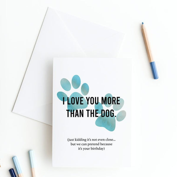 I Love You More Than The Dog Card, Funny Birthday Card, Card For Wife, Card For Husband, Dog Mom, Dog Dad, Homemade Greeting Card, 5x7 Card