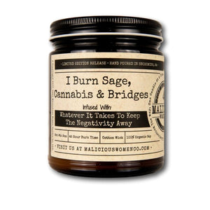 I Burn Sage, Cannabis & Bridges - Infused With " Whatever It Takes To Keep The Negativity Away " Scent: Exotic Hemp